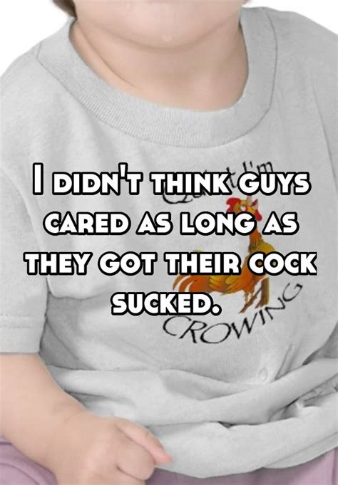 I Didn T Think Guys Cared As Long As They Got Their Cock Sucked