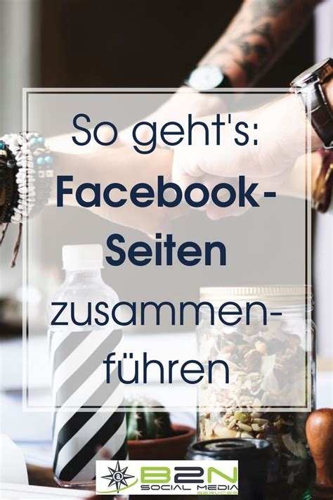 So Gehts Facebook Seiten Zusammenführen B2n Social Media Facebook