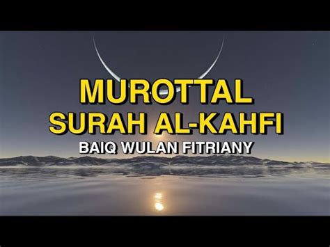 Kalo ada pasti kalian males buka alqur an,, ambil wudhu' cari surah kahfi, nah tu baru jelas ayatnyaa. MUROTTAL SURAH AL- KAHFI (AYAT 1-10) | BAIQ WULAN FITRIANY ...