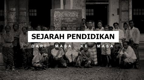Sejarah Pendidikan Perjalanan Pendidikan Indonesia Dari Masa Ke Masa