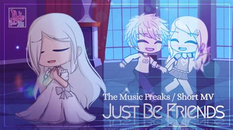 Just Be Friends The Music Freaks A Short Gacha Art Mv Youtube