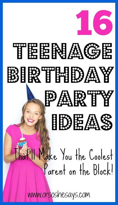 16 Teenage Birthday Party Ideas Your Teen Will Love Teenage Birthday