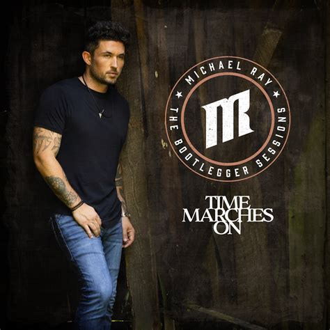 Time Marches On The Bootlegger Sessions By Michael Ray On Beatsource