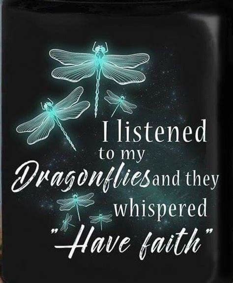 I Listened To My Dragonflies And They Whispered Have Faith