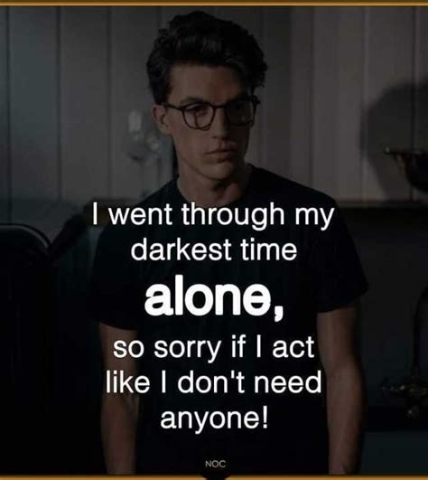 I Went Through My Darkest Time Alone So Sorry If I Act Like I Dont Need