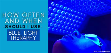 How Often And When Should I Use Blue Light Therapy