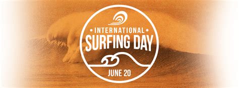 This month draws mindfulness with respect to significant. International Surfing Day June 20