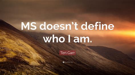 Teri Garr Quote Ms Doesnt Define Who I Am