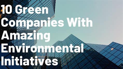 10 Green Companies With Amazing Environmental Initiatives Youtube