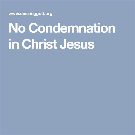 No Condemnation In Christ Jesus Jesus Christ No Condemnation Christ