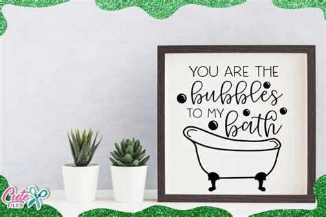 You Are The Bubbles To My Bath Svg Cut File For Crafters