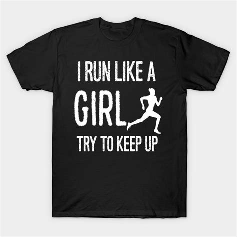 I Run Like A Girl Try To Keep Up T Shirt Christmassanta T Shirt Teepublic