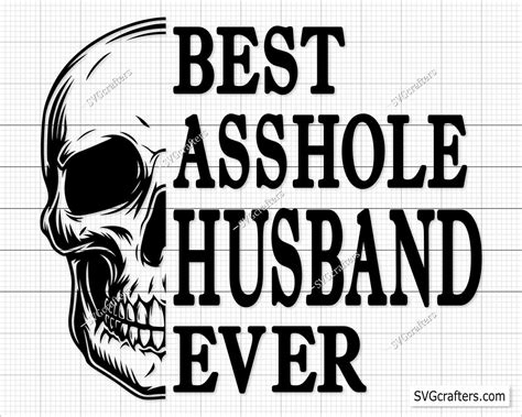 Best Asshole Husband Ever Skull Svg Skull Svg Wife Svg Husband Svg Wifey Svg Sarcasm Svg