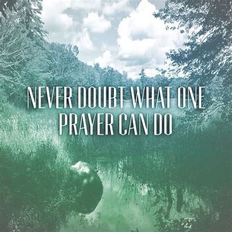 Never Doubt What One Prayer Can Do Doubt Verses Prayers One Canning