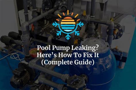 Pool Pump Leaking Heres How To Fix It Complete Guide