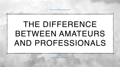 The Difference Between Amateurs And Professionals