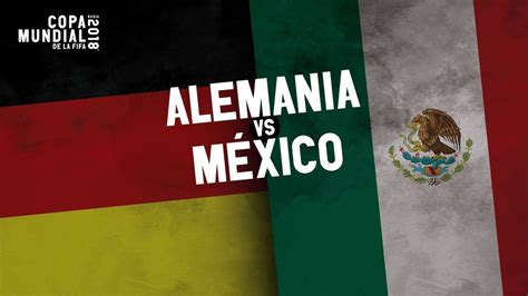 Alemania Vs México Ver En Vivo Día A Qué Hora Juega Y Canal Mundial Catar 2022