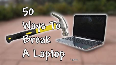 50 Ways To Break A Laptop Youtube
