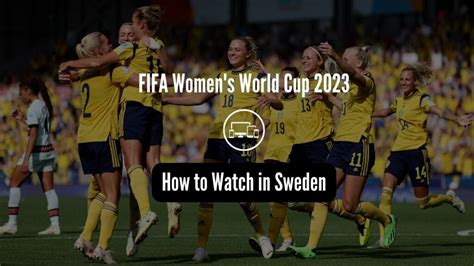how to watch fifa women s world cup 2023 in sweden