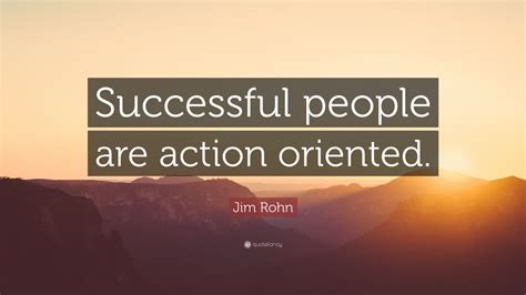 Jim Rohn Quote Successful People Are Action Oriented