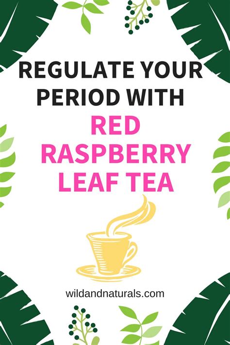How To Regulate Periods With Raspberry Leaf Tea Wild And Naturals Raspberry Leaf Tea Red