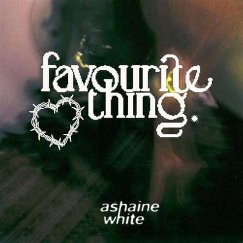 Ashaine White Favourite Thing Lyrics Genius Lyrics