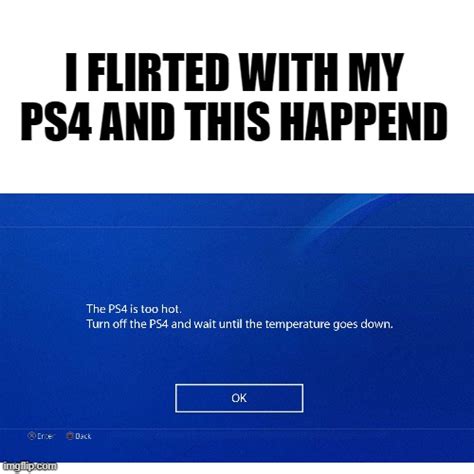 Ps4 Got Too Hot Rmemes