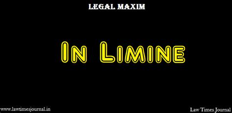 In Limine Legal Maxim Law Times Journal