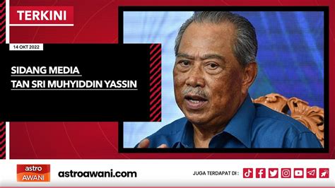 Langsung Sidang Media Tan Sri Muhyiddin Yassin Okt Youtube