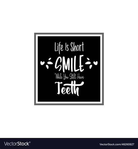 Life Is Short Smile While You Still Have Teeth Vector Image