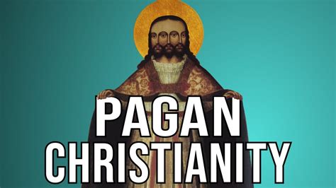 The Pagan Origins Of Christianity Youtube