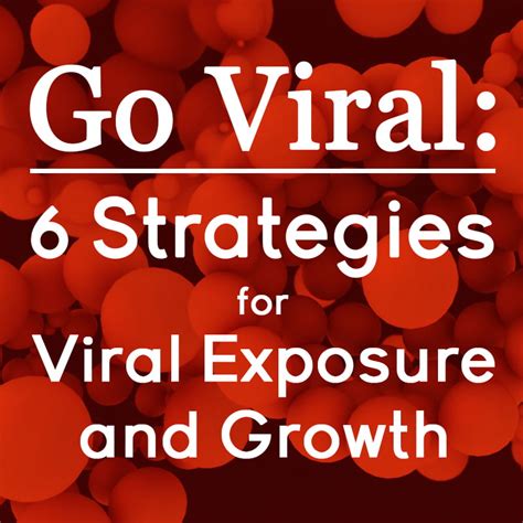 Go Viral 6 Strategies For Viral Exposure And Growth Mirasee