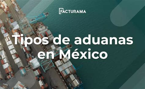 Tipos de aduanas en México clasificación y actividades