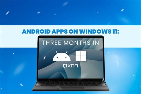 Android Apps On Windows 11 Three Months In And Not Much Has Changed