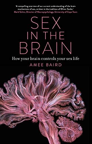 Sex In The Brain How Your Brain Controls Your Sex Life By Amee Baird Goodreads