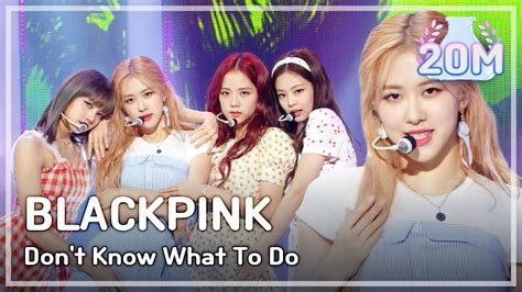 Comeback Stage Blackpink Dont Know What To Do 블랙핑크 Dont Know