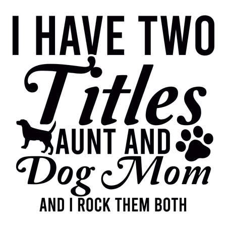 I Have Two Titles Aunt And Dog Mom And I Rock Them Both Dog Lover Maleのイラスト素材