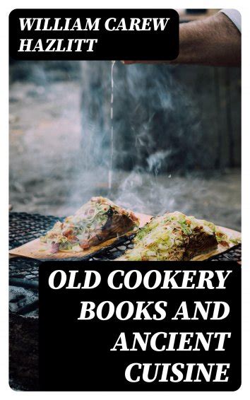 william carew hazlitt old cookery books and ancient cuisine free on readfy