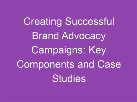 Creating Successful Brand Advocacy Campaigns Key Components And Case