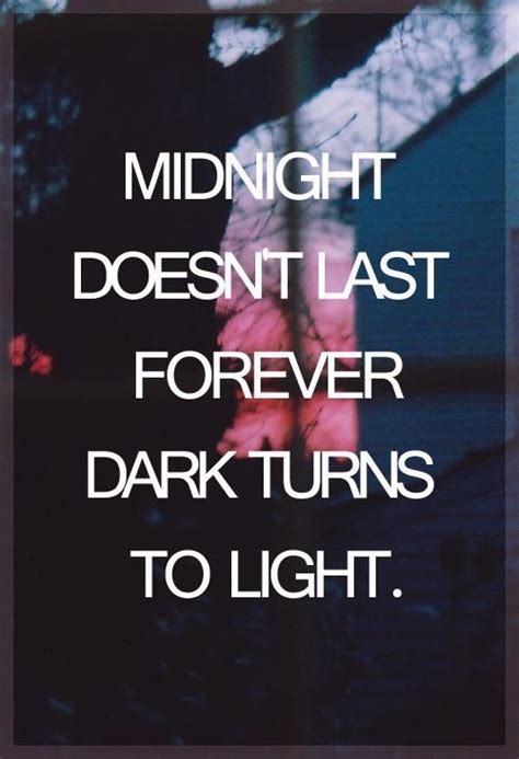 Midnight Doesnt Last Forever Dark Turns To Light Sprüche Zitate