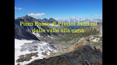 Dalla Valle Alla Cima Pizzo Rosso Di Predoi Rotspitze 3495mt Youtube