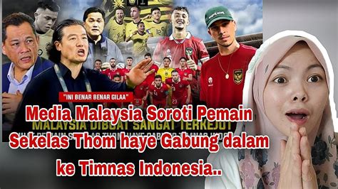 Malaysia Sangat Terkejutpemain Sekelas Thom Haye Bisa Gabung Ke Timnas Indonesia Malaysia