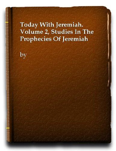 Today With Jeremiah Volume 2 Studies In The Prophecies Of Jeremiah By