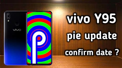 Vivo y95 pie update confirm date ? Pie update in vivo y95