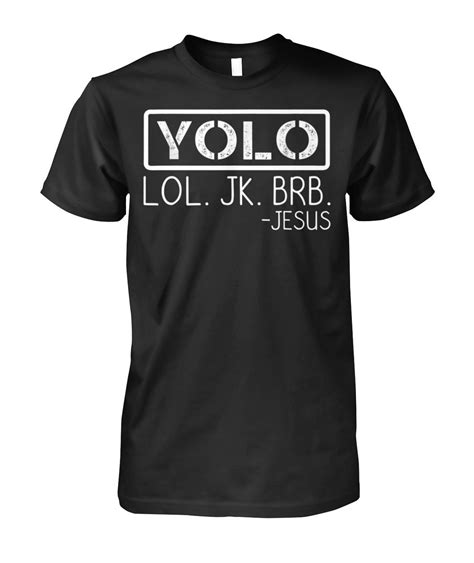 Yolo Lol Jk Brb Jesus Limited Edition T Shirt Viralstyle Yolo High