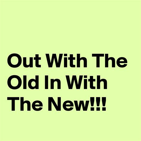 Out With The Old In With The New Post By Nerdword On Boldomatic