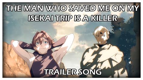 The Man Who Saved Me on my Isekai Trip is a Killer [TRAILER SONG