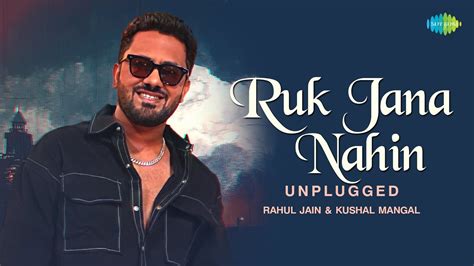ruk jana nahin unplugged rahul jain kushal mangal cover song youtube