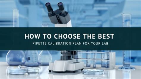 How To Choose The Best Pipette Calibration Plan For Your Lab