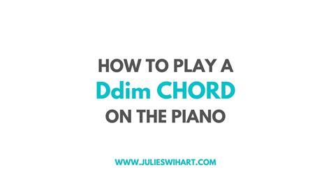 How To Play A Ddim Chord On The Piano Julie Swihart